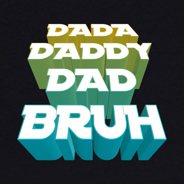 Dada, Daddy, Dad, Bruh - Fathers Day by Salaar Design Hub